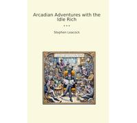 Arcadian Adventures with the Idle Rich (Classic Books)