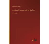 Arcadian Adventures with the Idle Rich: in large print