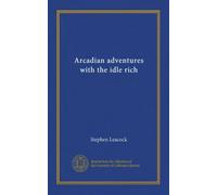 Arcadian adventures with the idle rich (Vol-1)