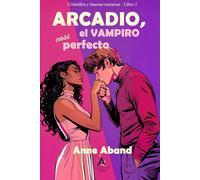 Arcadio, el vampiro casi perfecto: (romcom paranormal con vampiros y brujas) (Colmillos y buenas maneras)