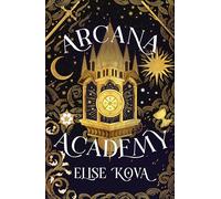 Arcana Academy: Elise Kova: 1