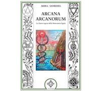 Arcana arcanorum. La chiave segreta della massoneria egizia (Massoneria e tradizione iniziatica)