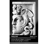 Arcana Mundi: Magia Y Ocultismo En El Mundo Griego Y Romano