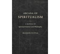 Arcana of Spiritualism: A Modern Rendering of the Early 20th Century Edition