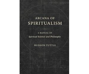 Arcana of Spiritualism: A Modern Rendering of the Early 20th Century Edition