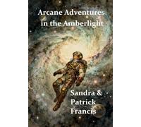 Arcane Adventures in the Amberlight: cosmic fantasy book, steampunk scifi novel, young adult superhero story, surreal fantasy anthology, magical ... enchanted universe, fairy, witch, elf