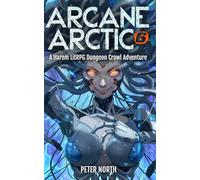 Arcane Arctic 6: An H-LitRPG Dungeon Crawl Adventure for Men