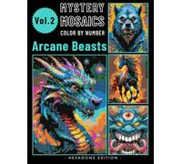 Arcane Beasts Pixel Art Color by Number for Adults: Fantasy Creature Mystery Mosaic Coloring Book Volume 2 (Arcane Beasts Color By Number)