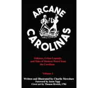 Arcane Carolinas Volume 3: Folklore, Urban Legends, and Tales of Modern Weird from the Carolinas