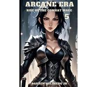 Arcane Era 5: Rise of the Combat Mage: An Isekai Light Novel