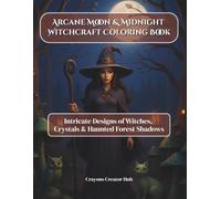 Arcane Moon & Midnight Witchcraft Coloring Book: Intricate Designs of Witches, Crystals & Haunted Forest Shadows