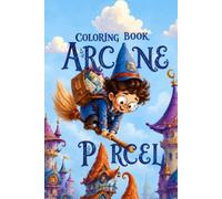 Arcane Parcel Coloring Book: Easy and Fun Coloring Book for Kids Ages 3-8 full of fun, Cute Witches, Little Wizards, Magical Castles, Dragons, Fantasy Creatures & whimsical adventure