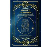 ARCANE VI - L'AMOUREUX - Guide d’Interprétation et Pratique des Tarots de Marseille et Rider-Waite: Origines, symboles, interprétation , fiches ... des Lames - Collection d’Étude du Tarot)