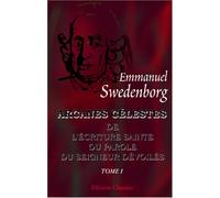 Arcanes célestes de l'Écriture Sainte ou Parole du Seigneur dévoilés ainsi que les merveilles qui ont été vues dans le monde des esprits et dans le ciel des anges: Tome 1: Genèse, chapitres I - VII