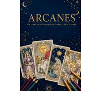 Arcanes: Un livre de coloriage de tarot, les 78 cartes