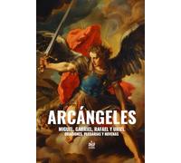 Arcángeles. Miguel, Gabriel, Rafael y Uriel: Oraciones, plegarias y novenas