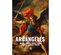 Arcángeles. Miguel, Gabriel, Rafael y Uriel: Oraciones, plegarias y novenas