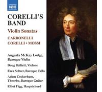 McKay Lodge/Balliett/Seltzer - Violin Sonatas (18th Century) - Carbonelli, G.S./ Corelli, A./ Mossi, G. (Corelli's Band)