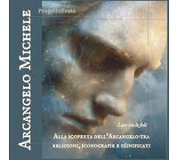 ARCANGELO MICHELE: Luce tra le fedi - Alla scoperta dell’Arcangelo tra religioni, iconografie e significati