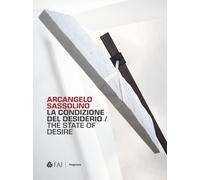 Arcangelo Sassolino. La condizione del desiderio-The state of desire (Arte)