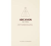 Arcanos da vida: Descubra sua missão de alma e a lição do seu ano - pelo Método da Jornada Arcana