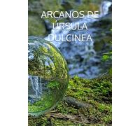ARCANOS DE ÚRSULA DULCINEA (ARCANOS DEL TAROT DE ÚRSULA DULCINEA)