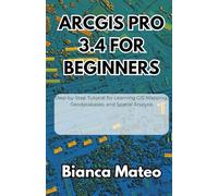 ArcGIS Pro 3.4 for Beginners: Step-by-Step Tutorial for Learning GIS Mapping, Geodatabases, and Spatial Analysis