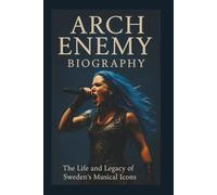 ARCH ENEMY BIOGRAPHY: The life and legacy of Sweden’s musical icons