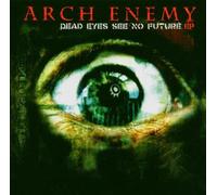 Arch Enemy - Dead Eyes See No Future