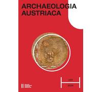 Archaeologia Austriaca, Band 109/2025: Zeitschrift zur Archäologie Europas ¿ Journal on the Archaeology of Europe