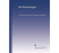 Archaeologia: or Miscellaneous tracts relating to antiquity: Volume 47