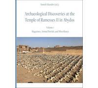 Archaeological Discoveries at the Temple of Ramesses II in Abydos: Vol. 1: Magazines, Animal Burials, and Miscellanea
