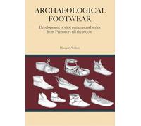 Archaeological Footwear: Development of shoe patterns and styles from Prehistory till the 1600's