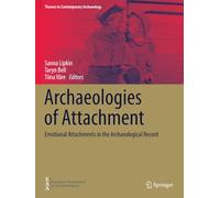 Archaeologies of Attachment: Emotional Attachments in the Archaeological Record (Themes in Contemporary Archaeology)