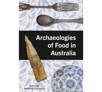 Archaeologies of Food in Australia (Tom Austen Brown Studies in Australasian Archaeology)