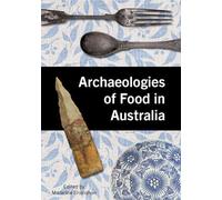 Archaeologies of Food in Australia (Tom Austen Brown Studies in Australasian Archaeology)