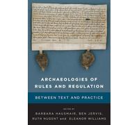 Archaeologies of Rules and Regulation: Between Text and Practice