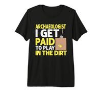 Archaeologists Get Paid To Play In The Dirt Arqueología Camiseta Premium