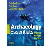 Archaeology Essentials: Theories, Methods, and Practice