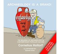 Archaeology Is a Brand!: The Meaning of Archaeology in Contemporary Popular Culture