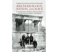 Archaeology, Nation, and Race: Confronting the Past, Decolonizing the Future in Greece and Israel