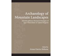 Archaeology of Mountain Landscapes: Interdisciplinary Research Strategies of Agro-Pastoralism in Upland Regions (SUNY series, The Institute for ... Archaeology Distinguished Monograph Series)