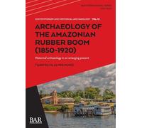 Archaeology of the Amazonian Rubber Boom (1850-1920): Historical archaeology in an emerging present: 3213 (International)