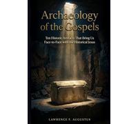 Archaeology of the Gospels: Ten Historic Artifacts That Bring Us Face-to-Face with the Historical Jesus