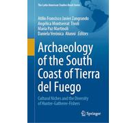 Archaeology of the South Coast of Tierra del Fuego: Cultural Niches and the Diversity of Hunter-Gatherer-Fishers (The Latin American Studies Book Series)