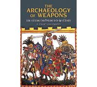Archaeology of Weapons: Arms and Armour from Prehistory to the Age of Chivalry (Dover Military History, Weapons, Armor)