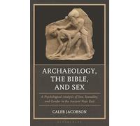Archaeology, the Bible, and Sex: A Psychological Analysis of Sex, Sexuality, and Gender in the Ancient Near East