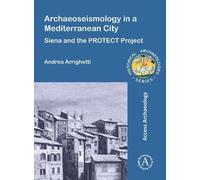 Archaeoseismology in a Mediterranean City: Siena and the PROTECT Project (Historical Archaeologies Series)