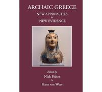 Archaic Greece: New Approaches and New Evidence (Archaic & Classical Greece)
