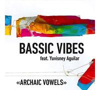 Archaic Vowels / Bassic Vibes feat. Yuvisney Aguilar